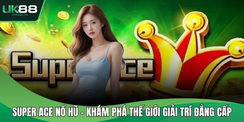 Super ace nổ hũ